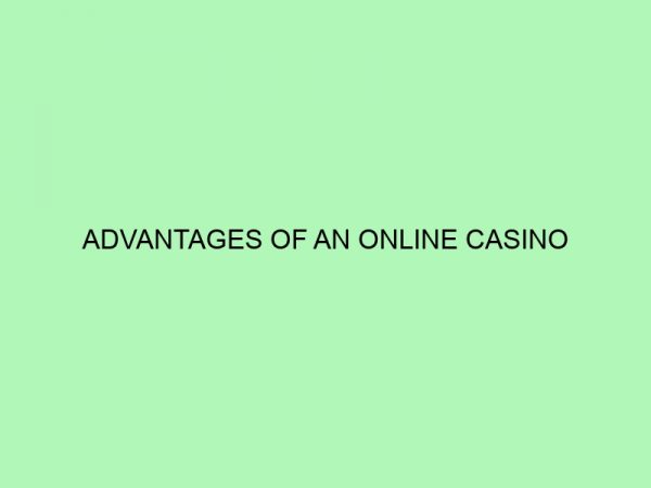 Advantages of an Online Casino
