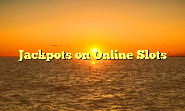 Jackpots on Online Slots