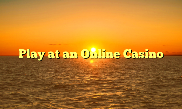 Play at an Online Casino