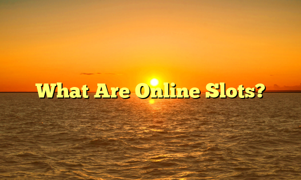 What Are Online Slots?