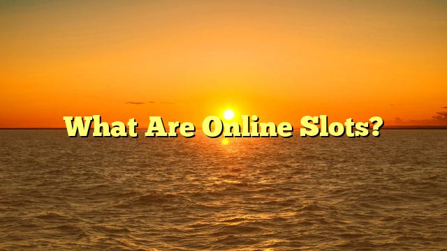 What Are Online Slots?