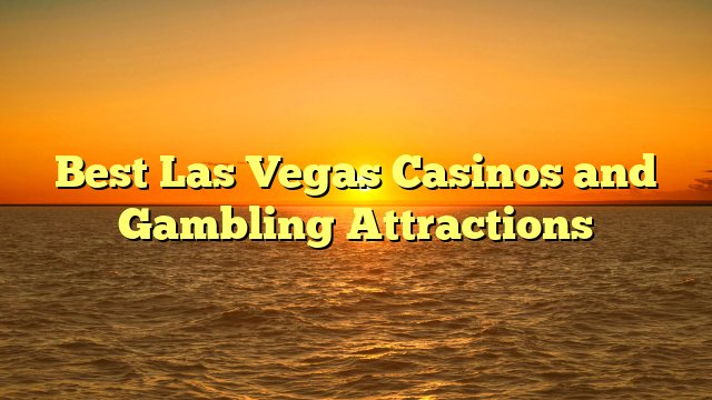 Best Las Vegas Casinos and Gambling Attractions