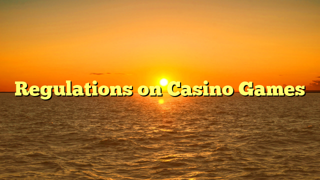 Regulations on Casino Games