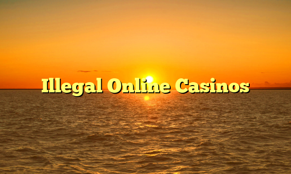 Illegal Online Casinos