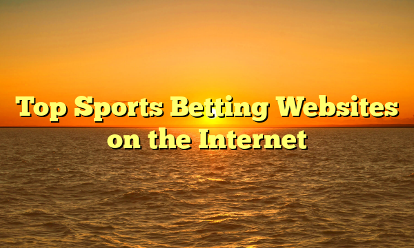 Top Sports Betting Websites on the Internet